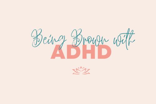 Being Brown with ADHD